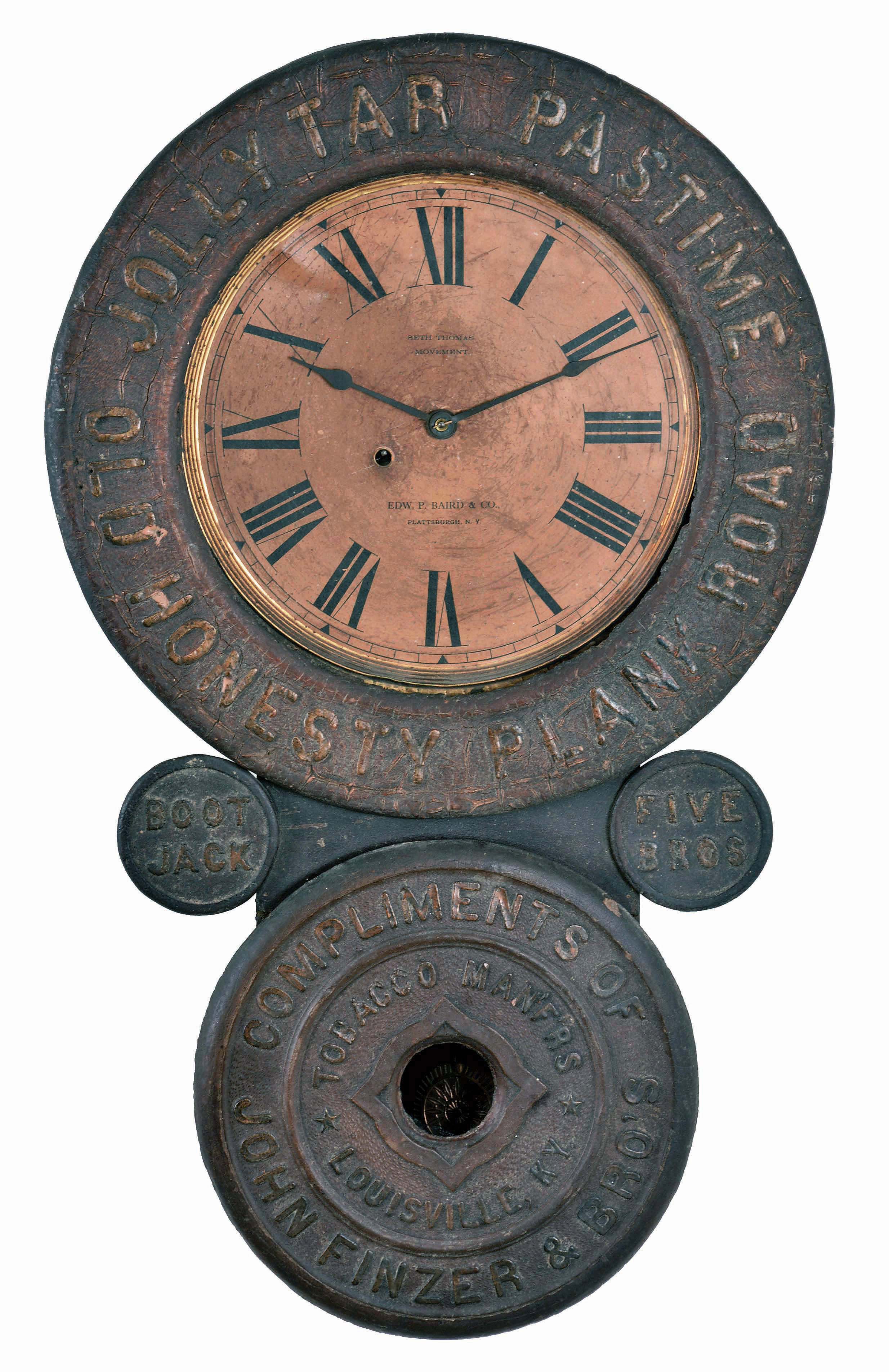 Baird Clock Manufacturing Co., Plattsburgh, New York, "Jolly Tar Pastime Old Honesty Plank Rd", advertising wall clock, 8 day, time only, spring driven movement in a painted mixed wood case with papier mache doors displaying embossed advertising including the "TOBACCO MAN'F'RS LOUSIVILLE, KY." on the inner ring of lower door, "COMPLIMENTS OF JOHN FINZER & BRO'S" on the outer ring of lower door and "BOOT JACK" and "FIVE BROS" on medallions below papered metal dial — Antique Clocks Price Guide